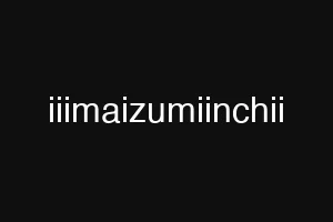 iiimaizumiinchii
