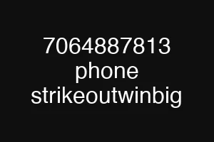 7064887813 phone strikeoutwinbig