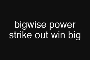bigwise power strike out win big
