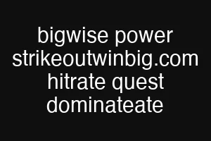 bigwise power strikeoutwinbig.com hitrate quest dominateate