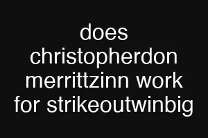 does christopherdon merrittzinn work for strikeoutwinbig