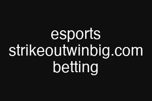 esports strikeoutwinbig.com betting