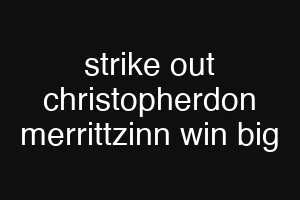 strike out christopherdon merrittzinn win big